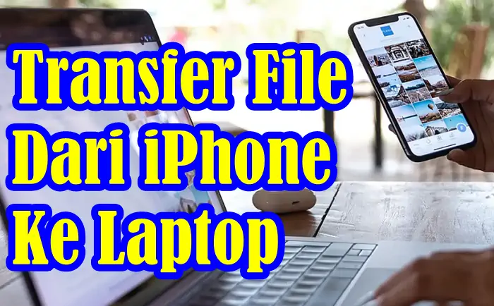 Cara Memindahkan File dari iPhone ke Laptop